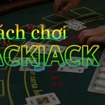 Cách chơi blackjack M88 chi tiết cho tân thủ